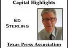 Capital Highlights - Ed Sterling, Texas Press Association Capital Highlights - Ed Sterling, Texas Press Association